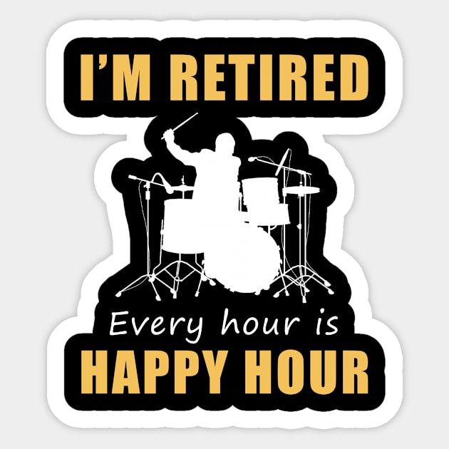 March to the Rhythm of Retirement Fun! Drum Tee Shirt Hoodie - I'm Retired, Every Hour is Happy Hour! Sticker by MKGift